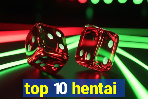 top 10 hentai